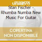 Stan Fischer - Rhumba Numba New Music For Guitar cd