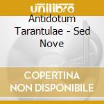 Antidotum Tarantulae - Sed Nove cd musicale di Antidotum Tarantulae