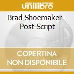 Brad Shoemaker - Post-Script cd
