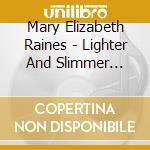 Mary Elizabeth Raines - Lighter And Slimmer Feels Delicious cd musicale di Mary Elizabeth Raines