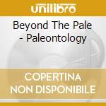 Beyond The Pale - Paleontology cd