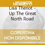 Lisa Theriot - Up The Great North Road cd