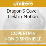 Dragon'S Cave - Elektro Motion cd musicale di Dragon'S Cave