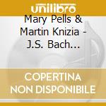 Mary Pells & Martin Knizia - J.S. Bach Sonatas For Viola Da Gamba And Harpsichord cd musicale di Mary Pells & Martin Knizia