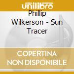 Phillip Wilkerson - Sun Tracer cd