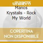 Manos Krystalis - Rock My World cd