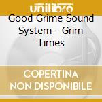 Good Grime Sound System - Grim Times cd