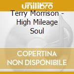 Terry Morrison - High Mileage Soul cd musicale di Terry Morrison