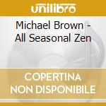 Michael Brown - All Seasonal Zen cd