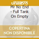 Mr No End - Full Tank On Empty cd