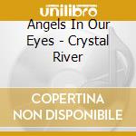 Angels In Our Eyes - Crystal River cd musicale di Angels In Our Eyes (Ray Silvia & Catherine Rowe)