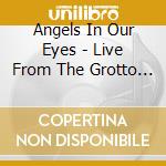 Angels In Our Eyes - Live From The Grotto Christmas Concert cd