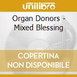 Organ Donors - Mixed Blessing cd musicale di Organ Donors