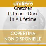 Gretchen Pittman - Once In A Lifetime cd
