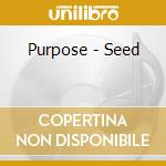 Purpose - Seed cd musicale di Purpose