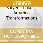 Satyen Thaker - Amazing Transformations cd