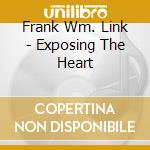 Frank Wm. Link - Exposing The Heart cd musicale di Frank Wm. Link