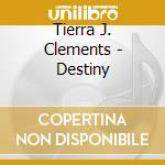 Tierra J. Clements - Destiny cd