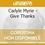 Carlyle Myrie - Give Thanks cd musicale di Carlyle Myrie