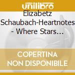 Elizabetz Schaubach-Heartnotes - Where Stars Are Chariots cd musicale di Elizabetz Schaubach