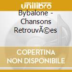 Bybalone - Chansons RetrouvÃ©es cd musicale di Bybalone
