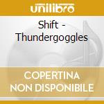 Shift - Thundergoggles cd