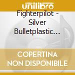 Fighterpilot - Silver Bulletplastic Gun cd