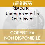 Ristband - Underpowered & Overdriven cd