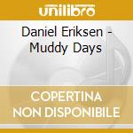 Daniel Eriksen - Muddy Days cd musicale di Daniel Eriksen