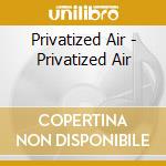 Privatized Air - Privatized Air cd