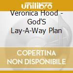Veronica Hood - God'S Lay-A-Way Plan cd musicale di Veronica Hood