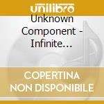 Unknown Component - Infinite Definitive cd musicale di Unknown Component