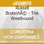 Russell BrutschÃ© - The Westbound cd musicale di Russell BrutschÃ©
