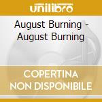August Burning - August Burning cd