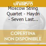 Moscow String Quartet - Haydn - Seven Last Words Of Christ cd