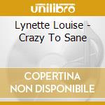 Lynette Louise - Crazy To Sane cd