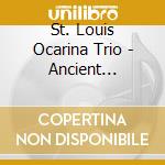 St. Louis Ocarina Trio - Ancient Traveler: Timeless Tunes For The Ocarina cd