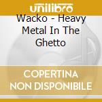Wacko - Heavy Metal In The Ghetto cd
