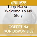 Tripp Marxx - Welcome To My Story cd musicale di Tripp Marxx