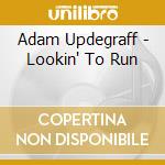 Adam Updegraff - Lookin' To Run cd