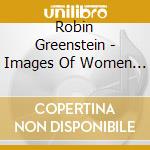Robin Greenstein - Images Of Women 2 cd musicale di Robin Greenstein