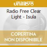 Radio Free Clear Light - Isula cd