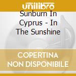 Sunburn In Cyprus - In The Sunshine cd musicale di Sunburn In Cyprus