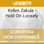 Kellen Zakula - Hold On Loosely cd