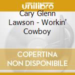 Cary Glenn Lawson - Workin' Cowboy cd