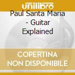 Paul Santa Maria - Guitar Explained cd