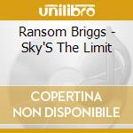 Ransom Briggs - Sky'S The Limit cd