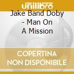 Jake Band Doby - Man On A Mission cd