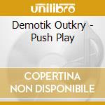 Demotik Outkry - Push Play cd