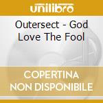 Outersect - God Love The Fool cd